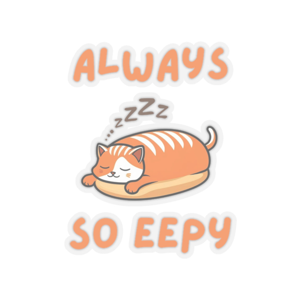 Cute loaf core always so eepy transparent cat sticker