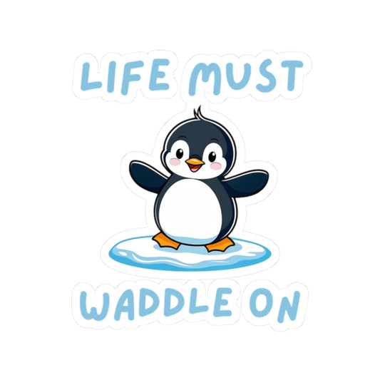 White Penguin Core Life Must Waddle On kiss-cut sticker with cute penguin design – perfect for animal lovers